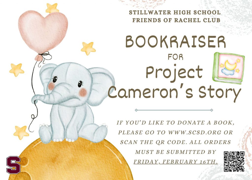 Stillwater High School Friends of Rachel Club. Bookraiser for Project Cameron's Story. If you'd like to donate a book, please go to www.scsd.org or scan the QR code. All orders must be submitted by Friday, Feb. 16.