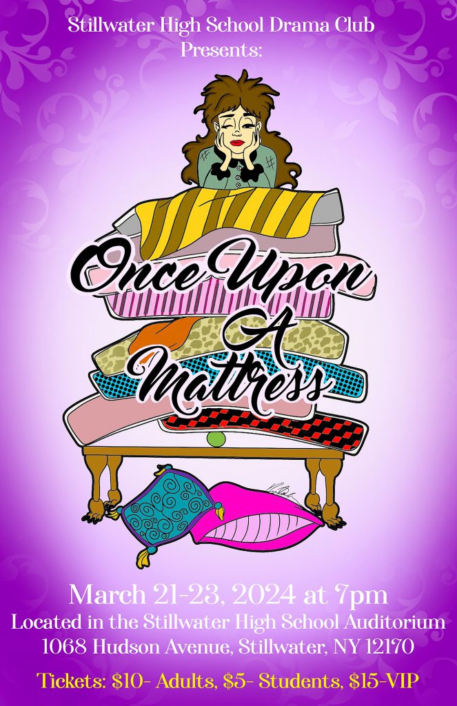 Stillwater High School Drama Club Presents: Once Upon a Mattress. March 21-23, 2024 at 7PM. Located in the Stillwater High School Auditorium. 1068 Hudson Avenue, Stillwater, NY 12170. Tickets - $10 Adults, $5 students, $15 VIP.