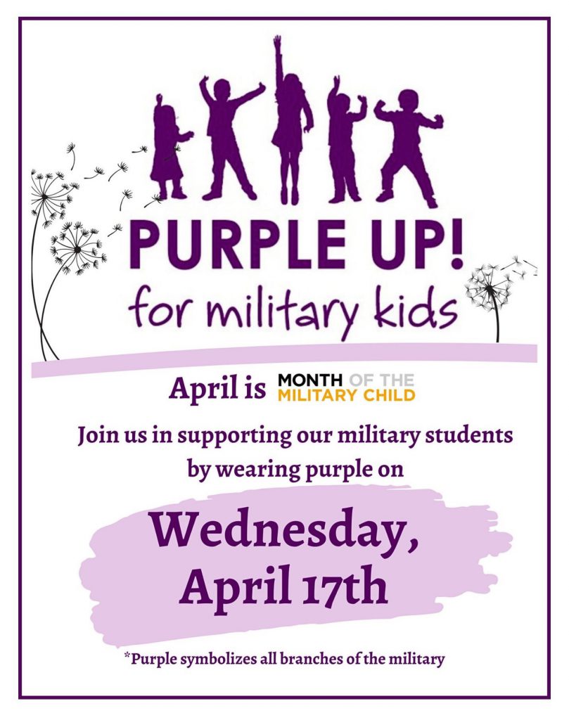 Purple Up! for military kids. April is Month of the Military Child. Join us in supporting our military students by wearing purple on Wednesday, April 17th. *Purple symbolizes all branches of the military.