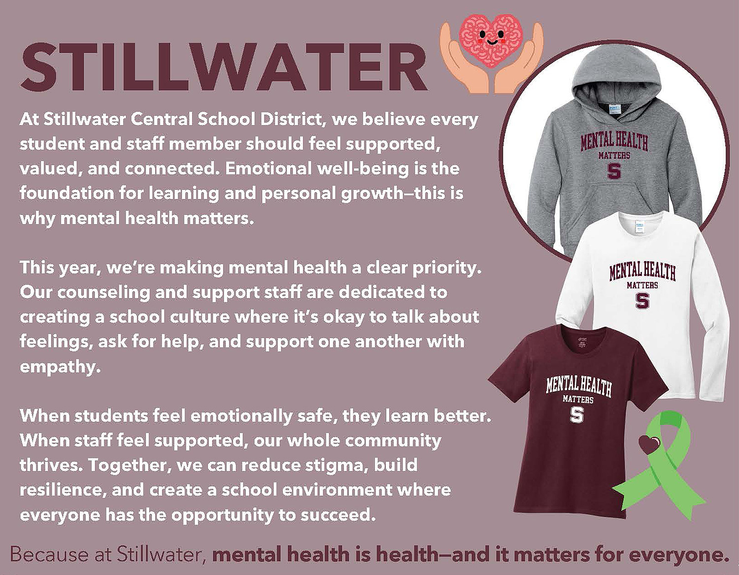 A flyer featuring a t-shirt design with the text "STILLWATER" prominently displayed. The background includes messages about mental health and emotional well-being, emphasizing its importance in the school environment. The poster highlights themes of support, connection, and creating a stigma-free culture. The style is colorful and engaging, aiming to promote awareness and conversation around mental health.