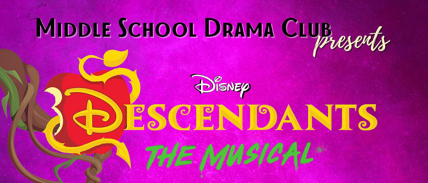 Middle School Drama Club presents Disney Descendants: The Musical.