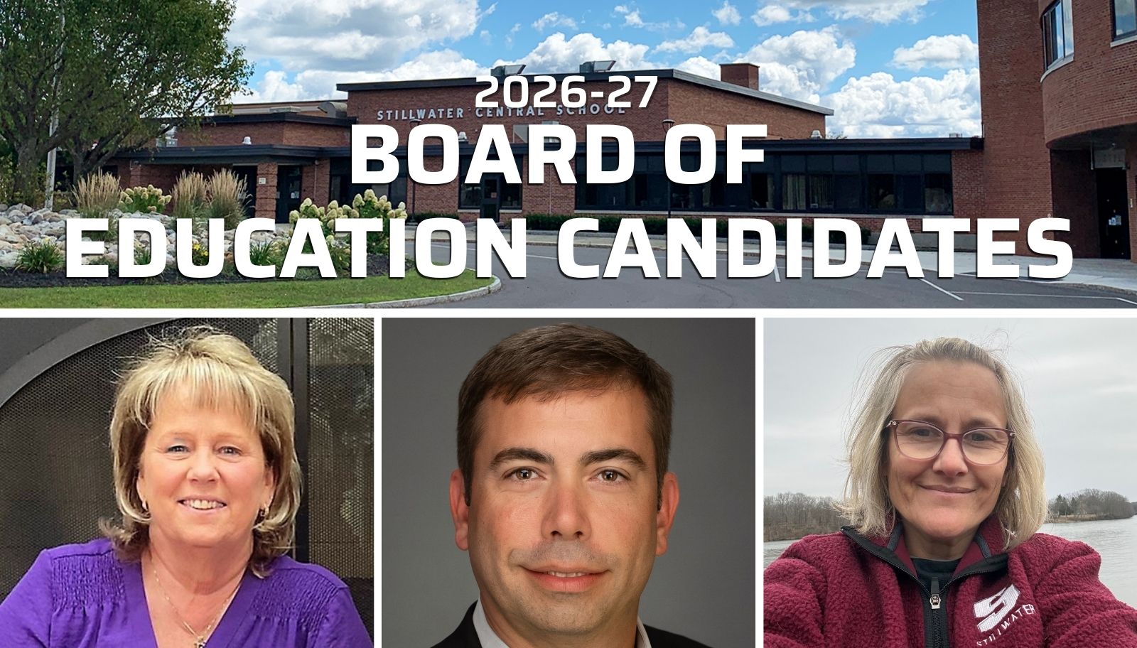 Collage image of four images. Top image shows the exterior of a school building with large white text laying over it that reads "2026-27 Board of Education Candidates." Below are three separate photos. The photo on the bottom left is of a woman with blonde short hair wearing a purple shirt, smiling towards the camera. The photo in the middle is of a man with short brown hair, smiling towards the camera. The photo on the bottom right is of a woman with light blonde hair wearing glasses and a maroon sweatshirt with the white Stillwater "S" logo, smiling.